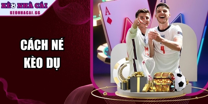 Cách Né Kèo Dụ