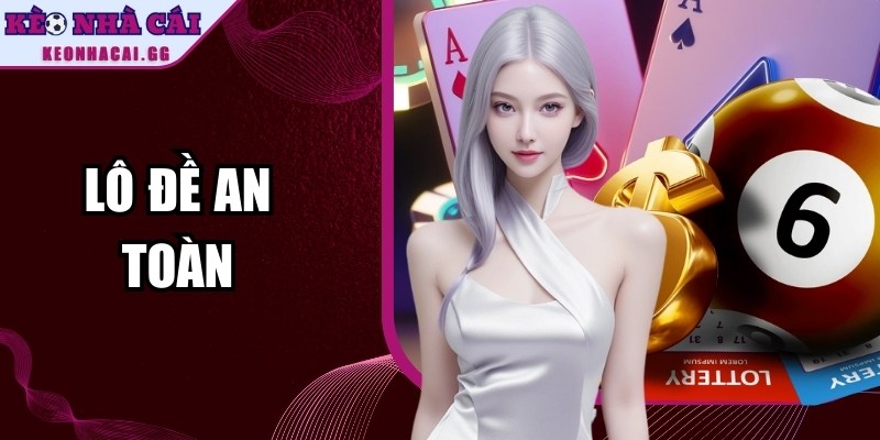Lô Đề An Toàn