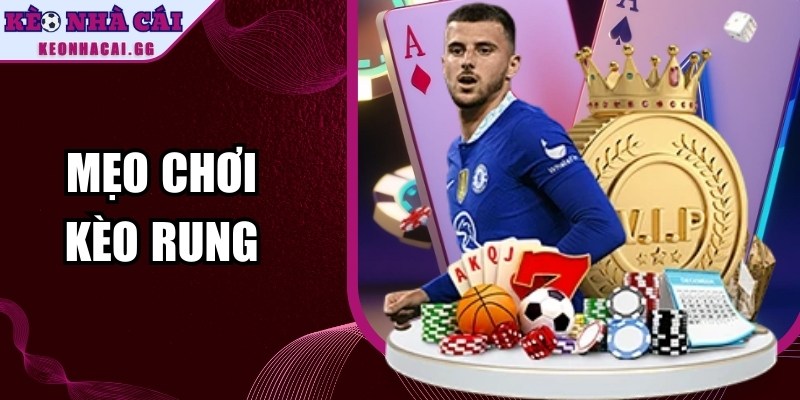 Mẹo Chơi Kèo Rung