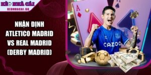 Nhận Định Atletico Madrid Vs Real Madrid