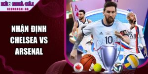 Nhận Định Chelsea Vs Arsenal