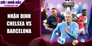 Nhận Định Chelsea Vs Barcelona