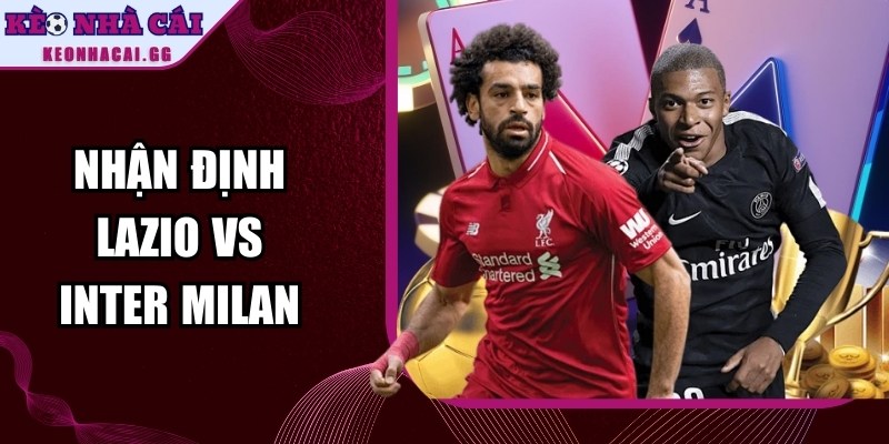 Nhận Định Lazio Vs Inter Milan