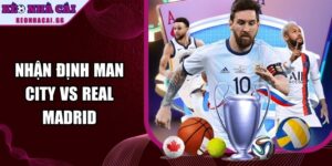 Nhận Định Man City Vs Real Madrid