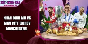 Nhận Định Mu Vs Man City (Derby Manchester)