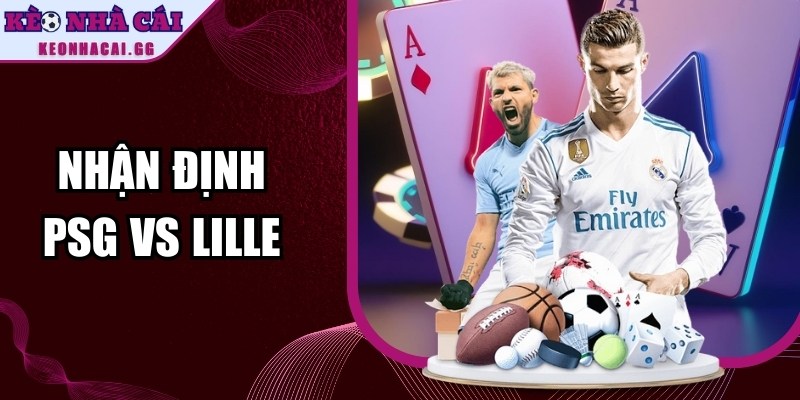 Nhận định PSG vs Lille