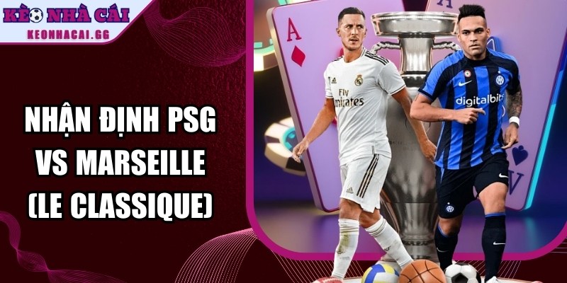 Nhận định PSG vs Marseille
