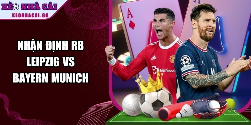 Nhận định RB Leipzig vs Bayern Munich