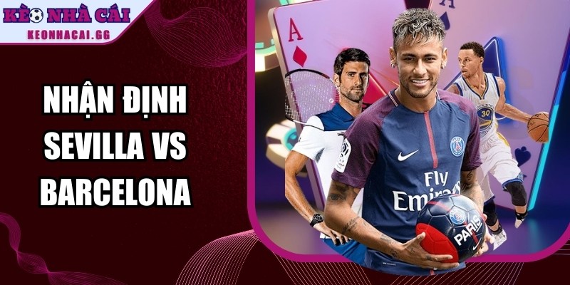 Nhận Định Sevilla Vs Barcelona