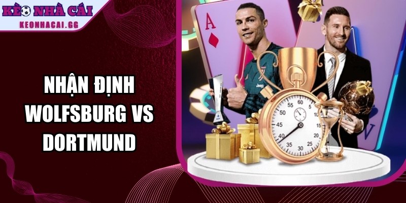 Nhận định Wolfsburg vs Dortmund