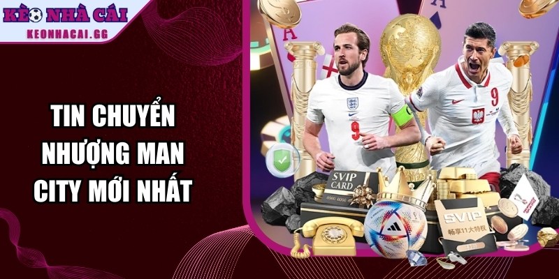 Tin Chuyển Nhượng Man City Mới Nhất