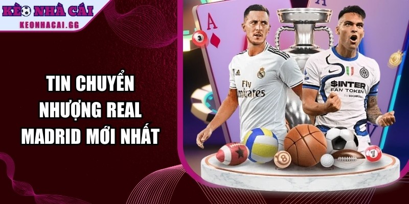 Tin Chuyển Nhượng Real Madrid Mới Nhất